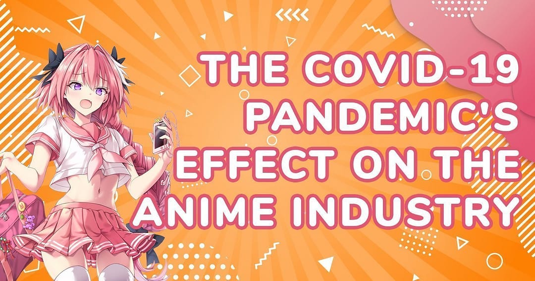 The Covid-19 Pandemic's Effect on the Anime Industry